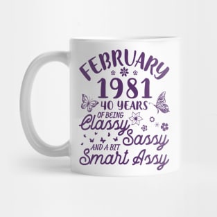 Birthday Born In February 1981 Happy 40 Years Of Being Classy Sassy And A Bit Smart Assy To Me You Mug